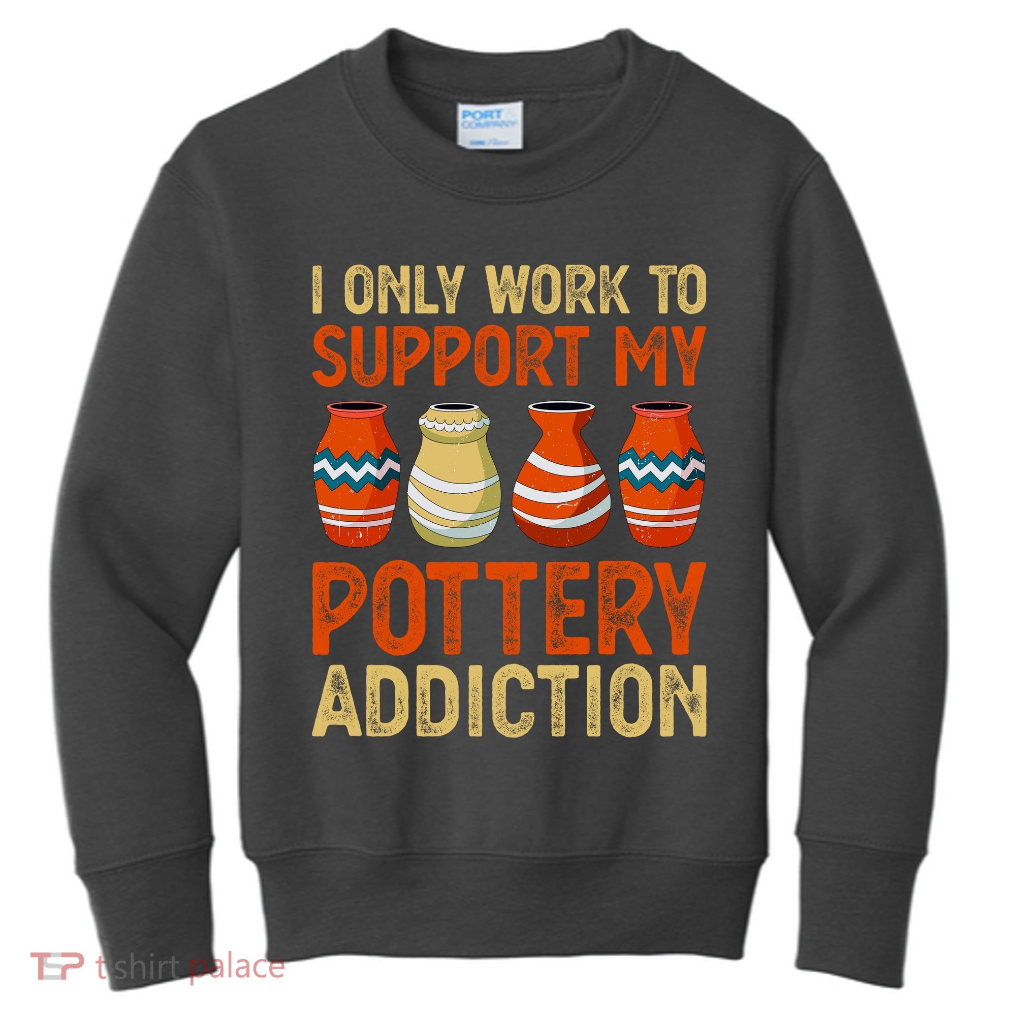 I Only Work To Support My Pottery Addiction Kids Sweatshirt
