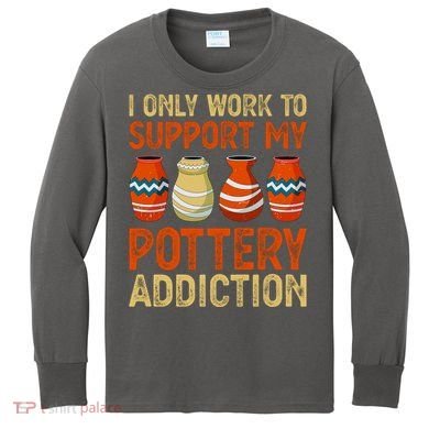 I Only Work To Support My Pottery Addiction Kids Long Sleeve Shirt