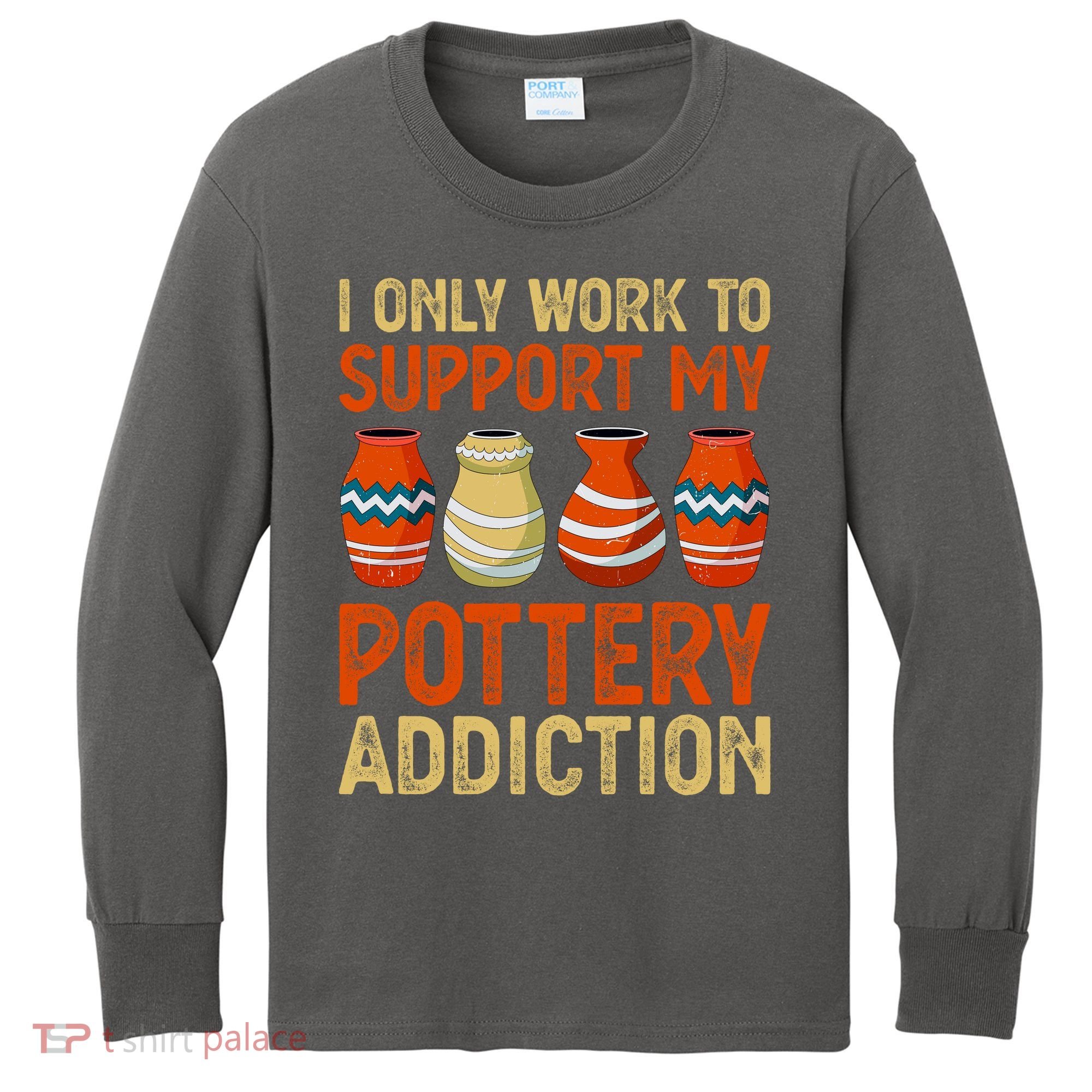 I Only Work To Support My Pottery Addiction Kids Long Sleeve Shirt