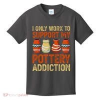 I Only Work To Support My Pottery Addiction Kids T-Shirt thumb 0