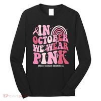 In October We Wear Pink Breast Cancer Awareness Long Sleeve Shirt thumb 0