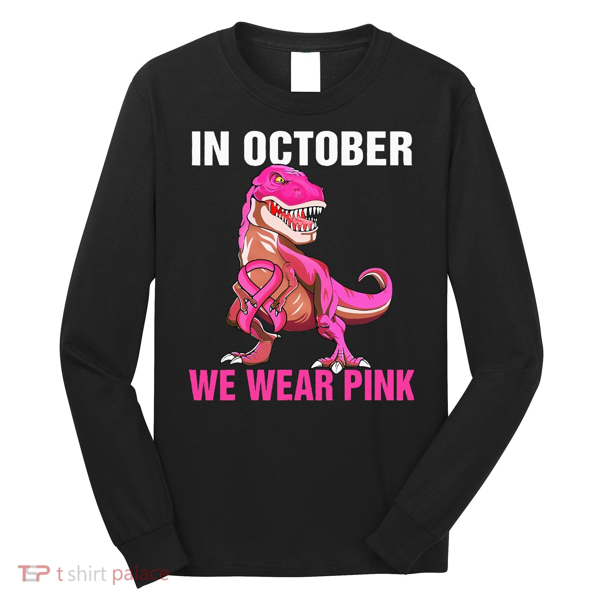 In October We Wear P.I.N.K Breast Cancer Trex Dino Long Sleeve Shirt
