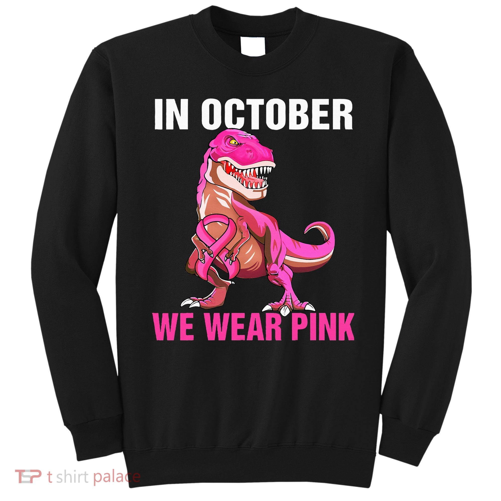 In October We Wear P.I.N.K Breast Cancer Trex Dino Sweatshirt