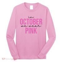 In October We Wear Pink Breast Cancer Awareness Long Sleeve Shirt thumb 0