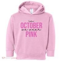In October We Wear Pink Breast Cancer Awareness Toddler Hoodie thumb 0