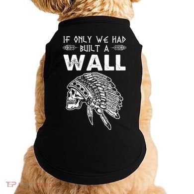 If Only We Had Built A Wall Anti Trump Protest Gift Doggie Tank