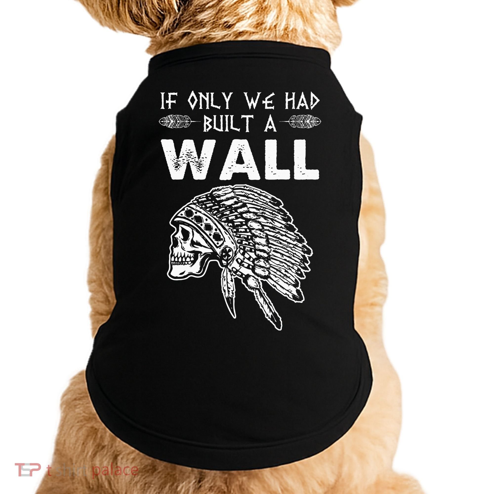 If Only We Had Built A Wall Anti Trump Protest Gift Doggie Tank