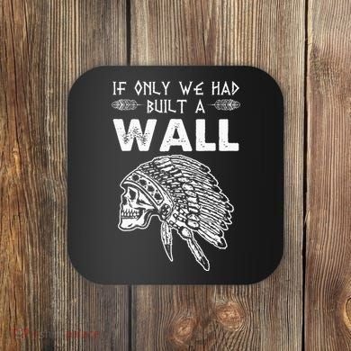 If Only We Had Built A Wall Anti Trump Protest Gift Coaster