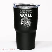 If Only We Had Built A Wall Anti Trump Protest Gift Tumbler thumb 0