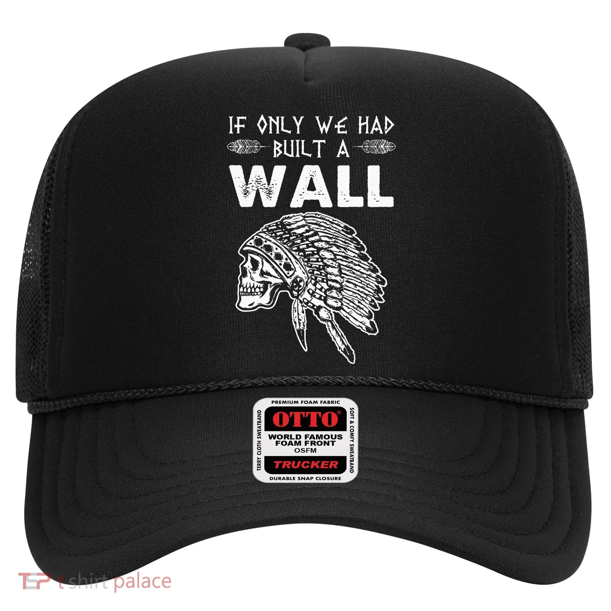 If Only We Had Built A Wall Anti Trump Protest Gift Hat