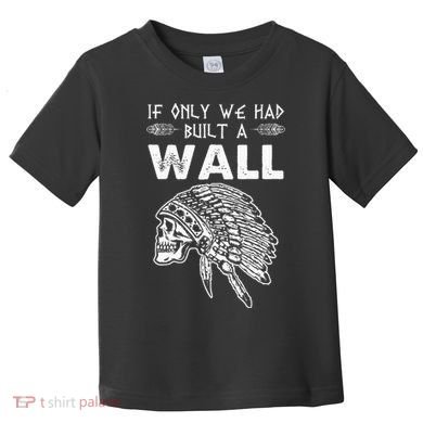 If Only We Had Built A Wall Anti Trump Protest Gift Toddler T-Shirt