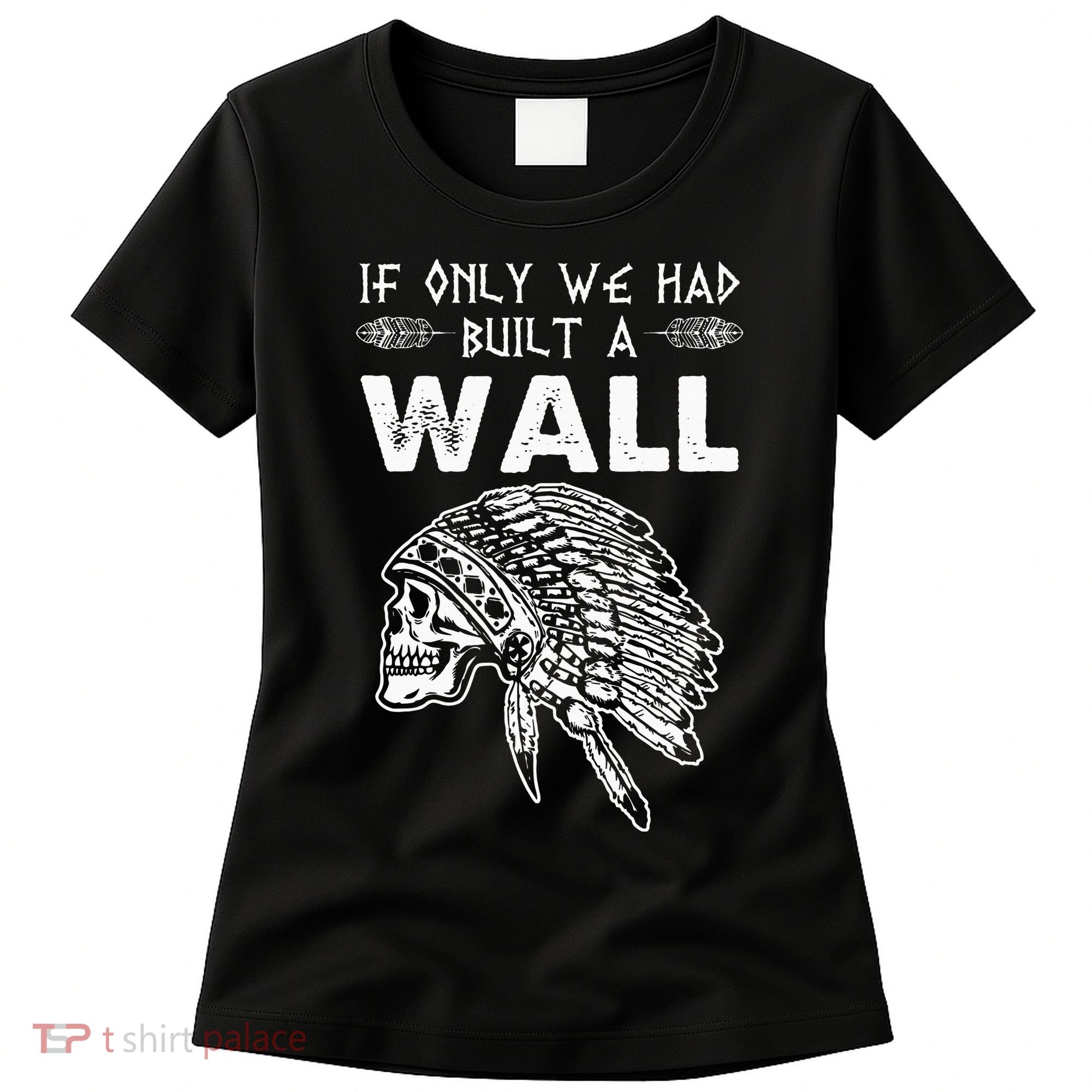 If Only We Had Built A Wall Anti Trump Protest Gift Women's T-Shirt