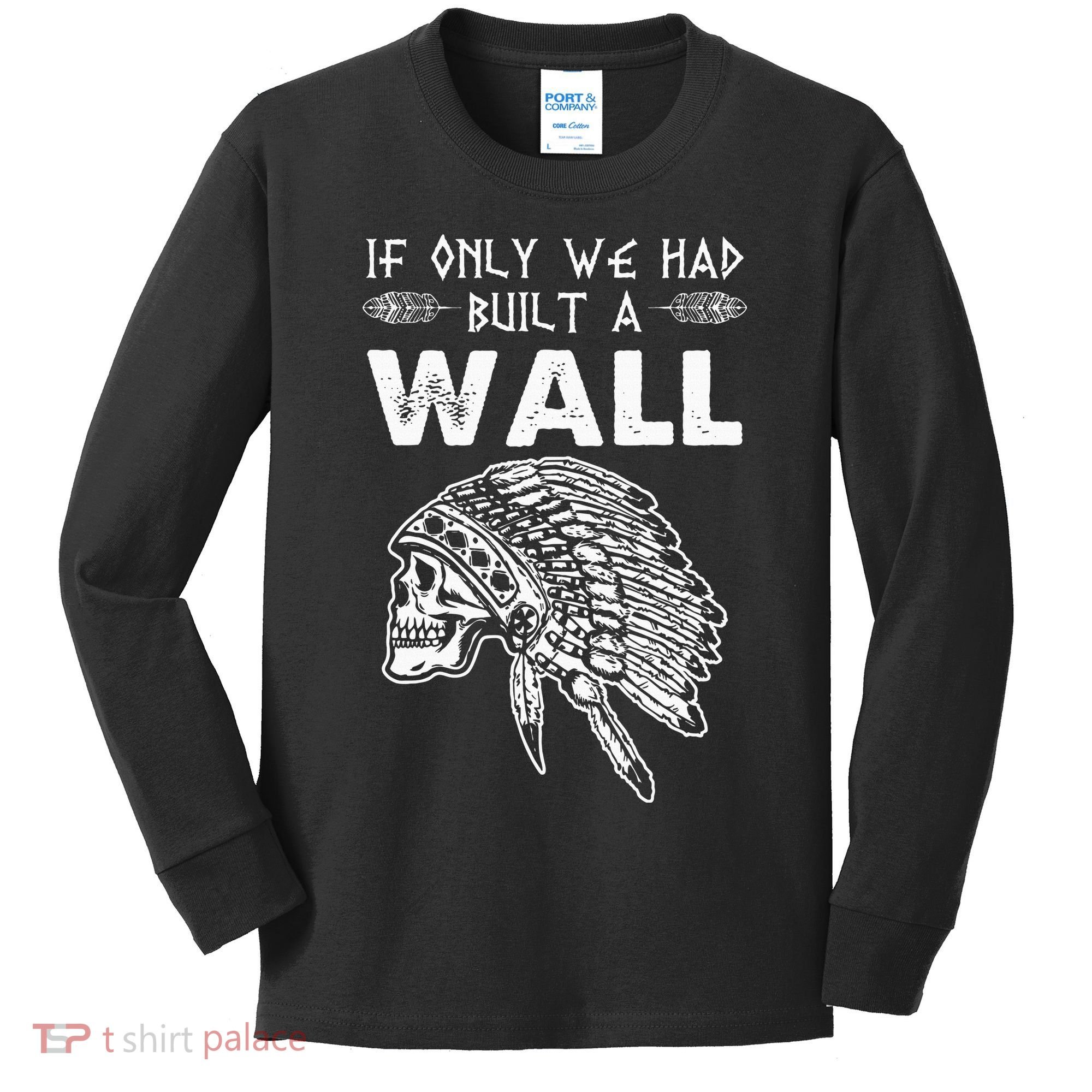 If Only We Had Built A Wall Anti Trump Protest Gift Kids Long Sleeve Shirt