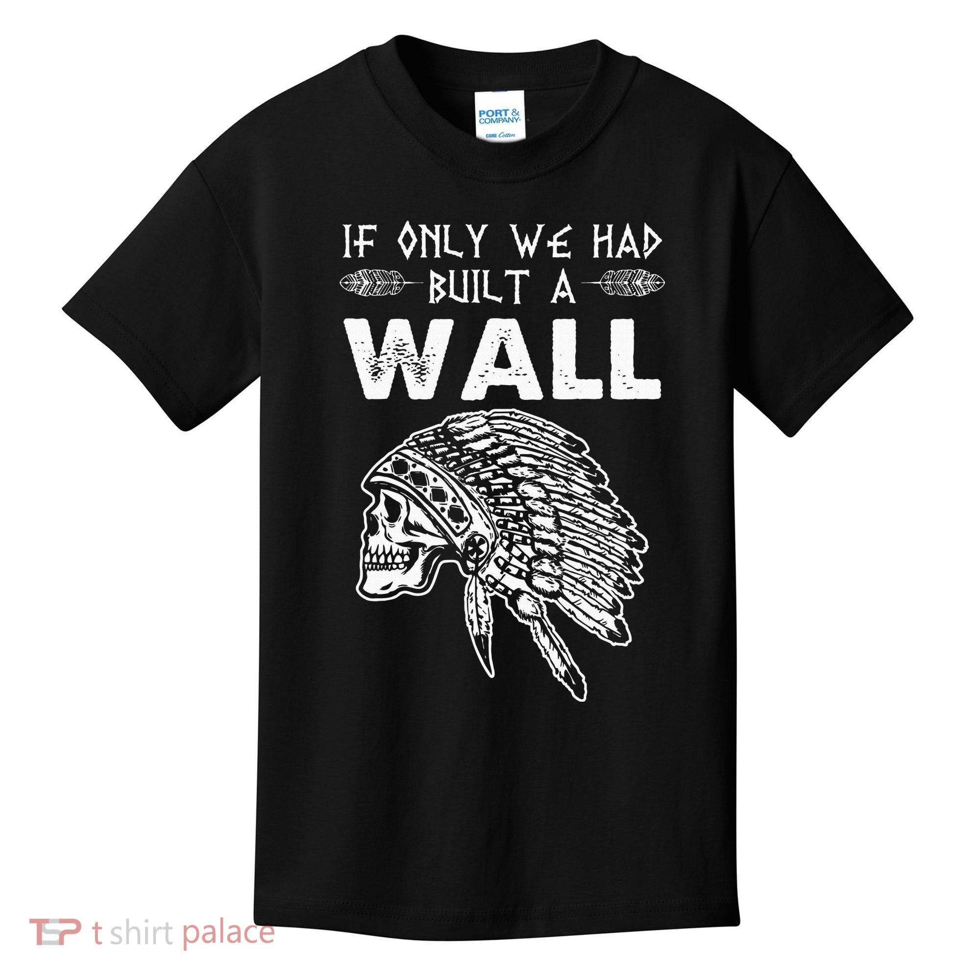 If Only We Had Built A Wall Anti Trump Protest Gift Kids T-Shirt