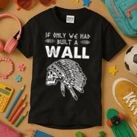 If Only We Had Built A Wall Anti Trump Protest Gift Kids T-Shirt thumb 3