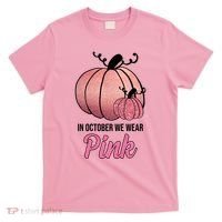 In October We Wear Pink Breast Cancer Pumpkin T-Shirt thumb 0