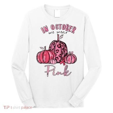 In October We Wear Pink Long Sleeve Shirt