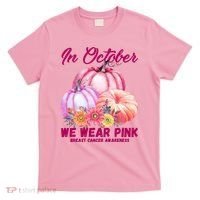 In October We Wear Pink Breast Cancer Awareness Pumpkin Patch T-Shirt thumb 0