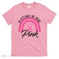 In October We Wear Pink Rainbow Ribbon Breast Cancer T-Shirt thumb 0