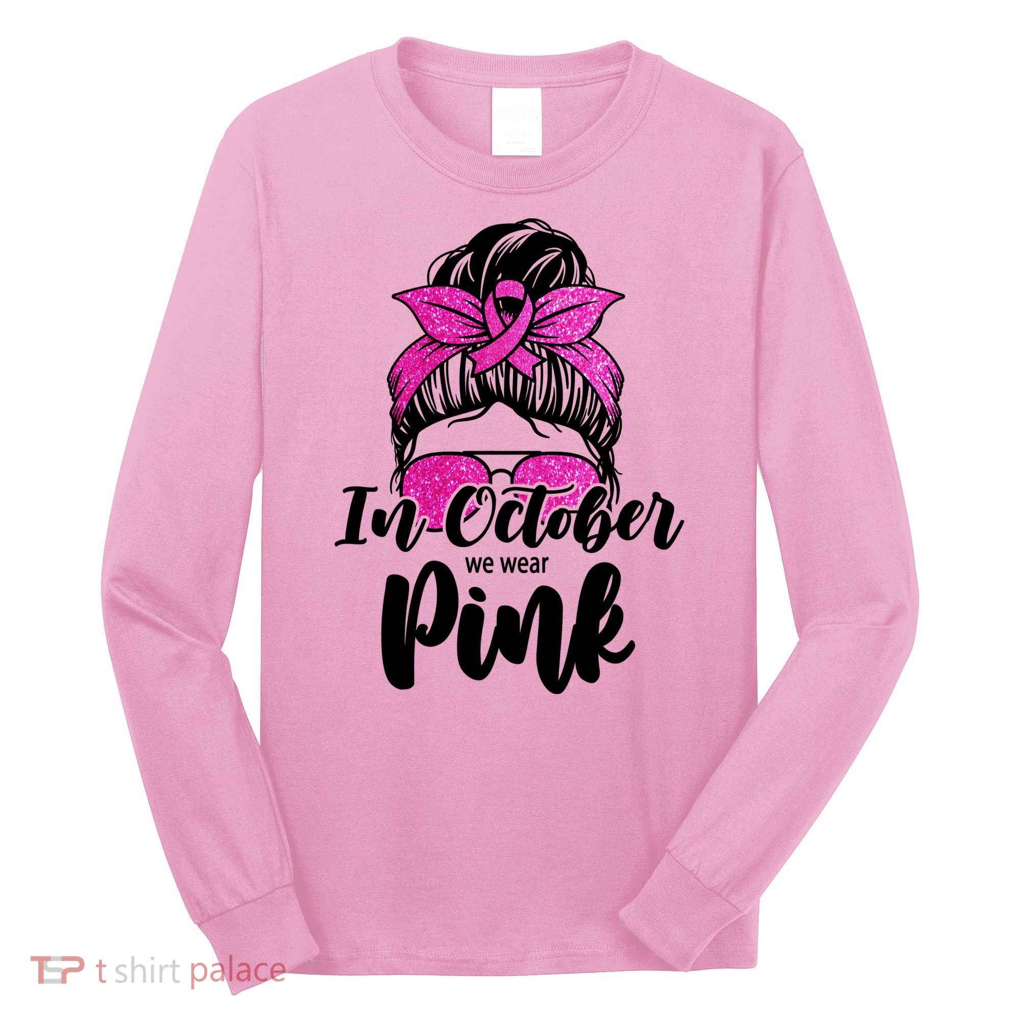 In October We Wear Pink Messy Bun Breast Cancer Long Sleeve Shirt