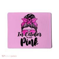 In October We Wear Pink Messy Bun Breast Cancer Mousepad thumb 0