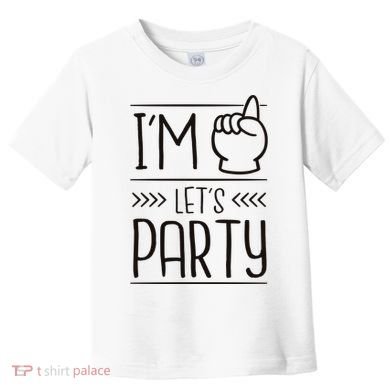I'm One Years Old Let's Party Birthday Toddler T-Shirt