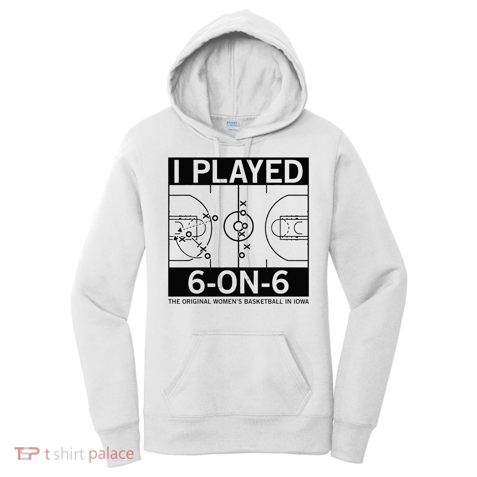 I Played 6 On 6 The Original Basketball In Iowa Women's Hoodie