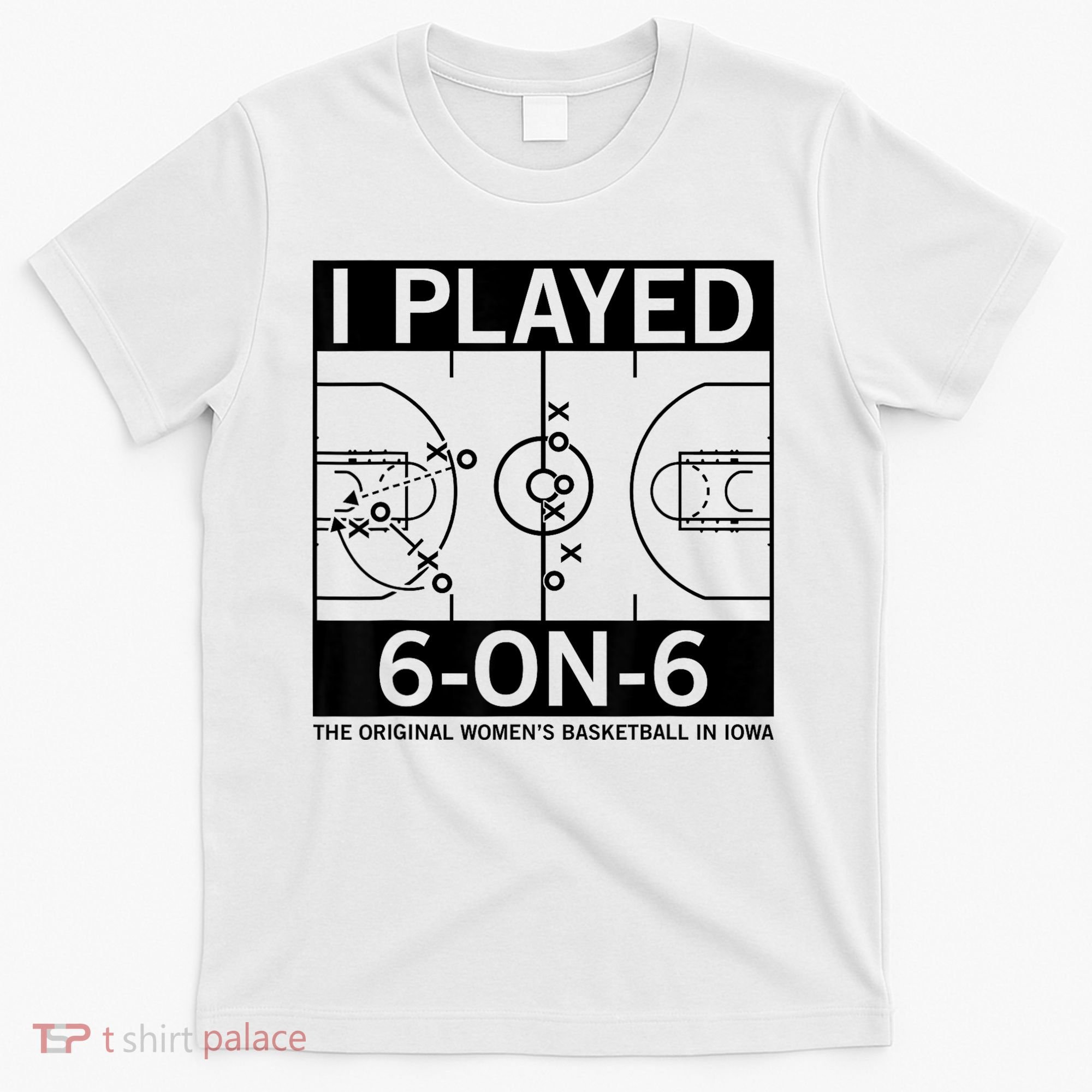 I Played 6 On 6 The Original Basketball In Iowa T-Shirt