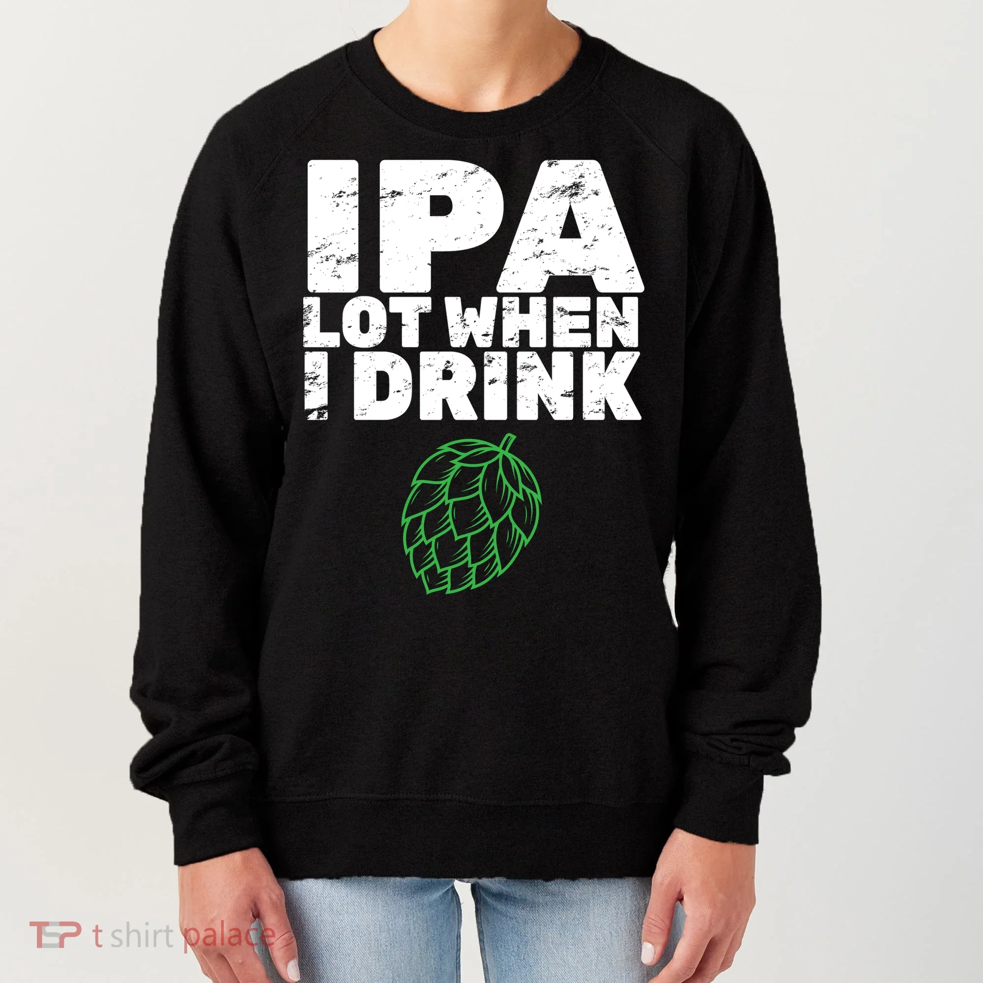IPA Lot When I Drink Women's Sweatshirt