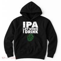 IPA Lot When I Drink Hoodie thumb 0