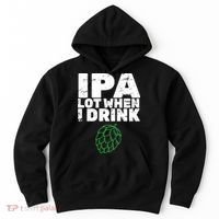 IPA lot when I drink Hoodie thumb 0