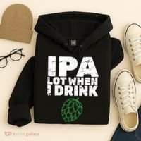 IPA Lot When I Drink Hoodie thumb 4