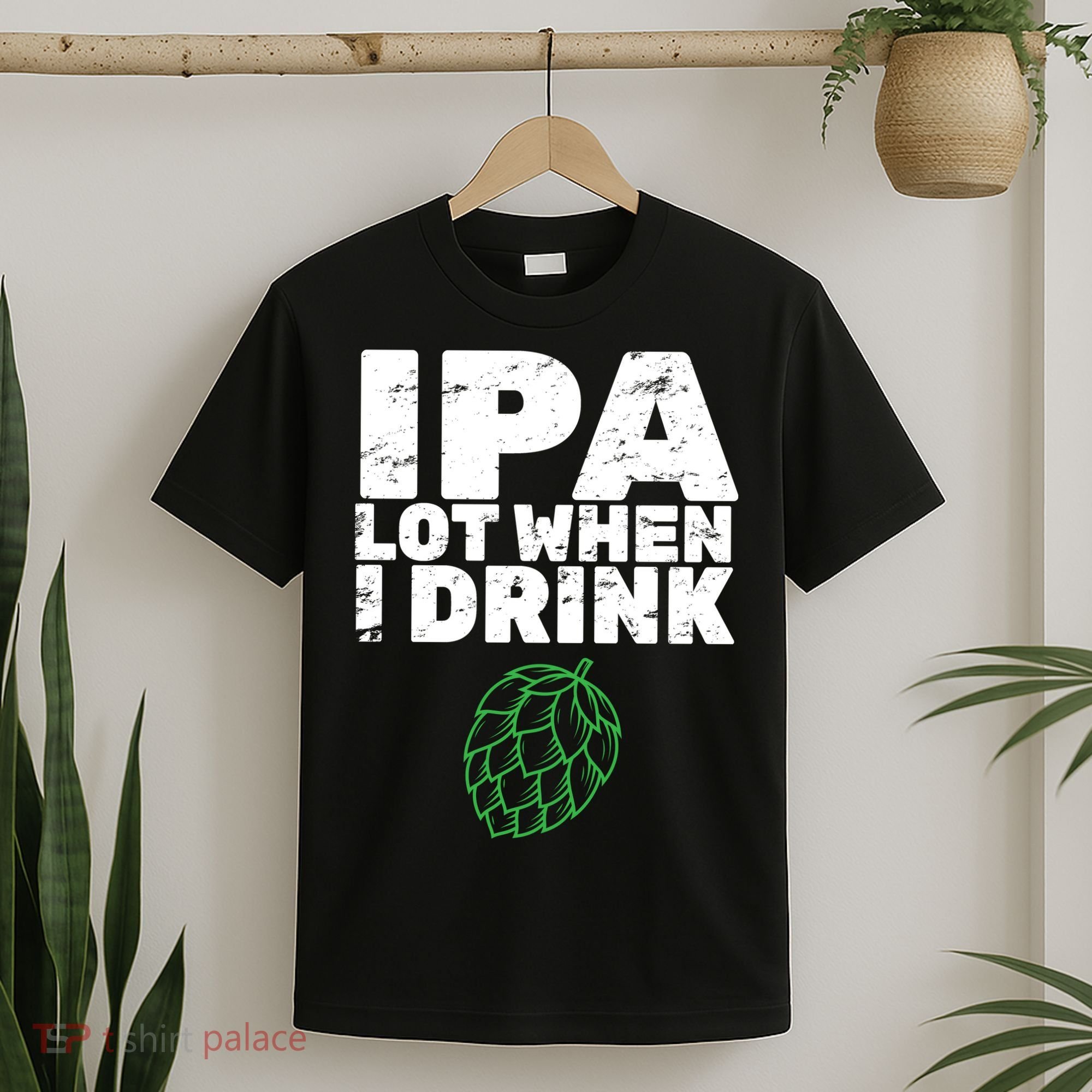 IPA Lot When I Drink T-Shirt