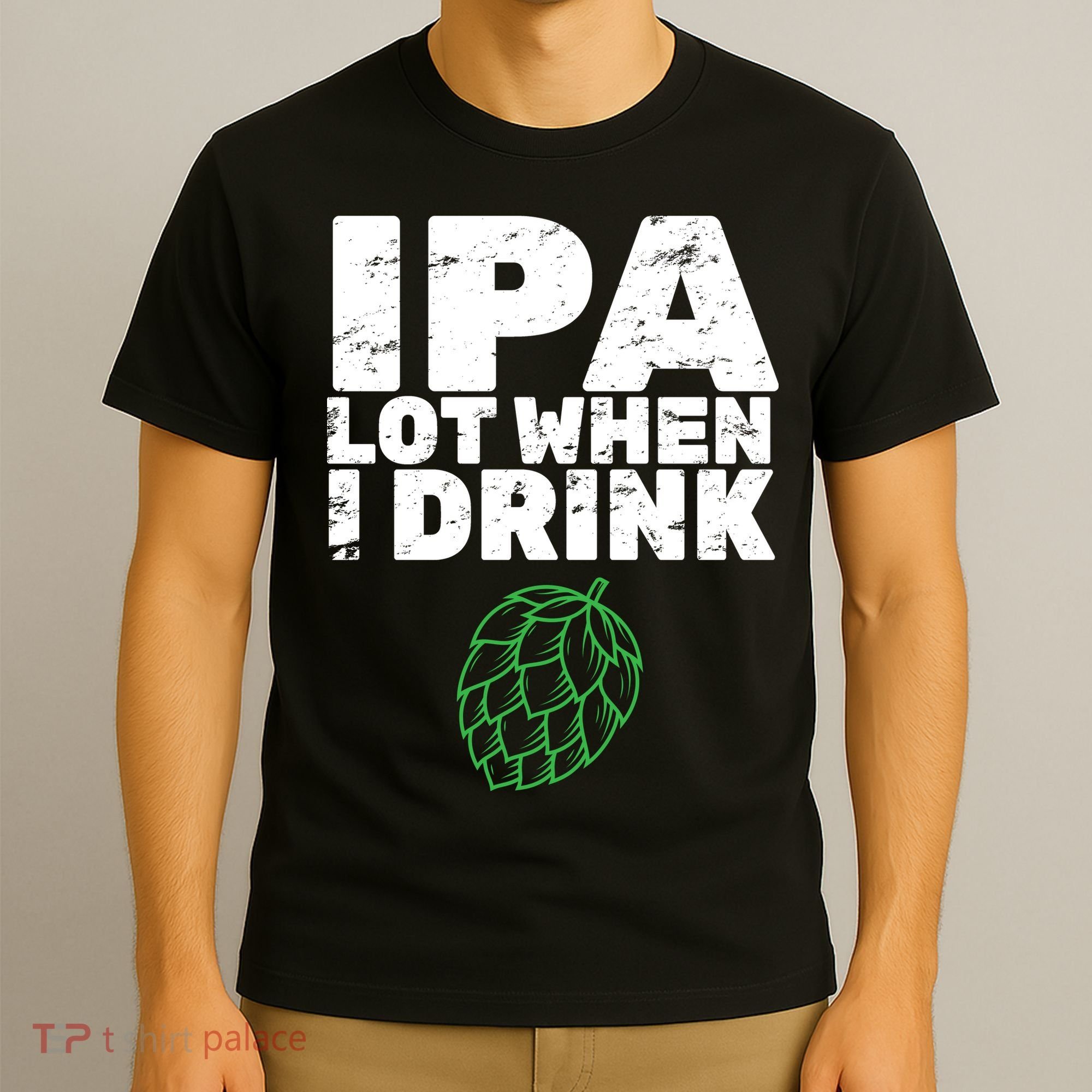 IPA Lot When I Drink T-Shirt