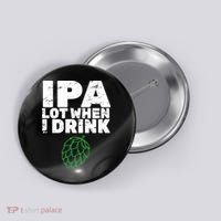 IPA lot when I drink Button thumb 0