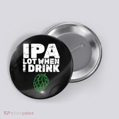 IPA lot when I drink Button