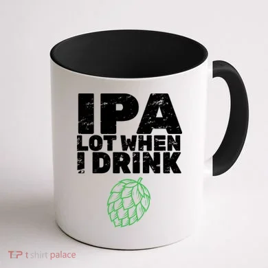 IPA lot when I drink Coffee Mug back