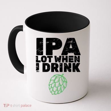 IPA lot when I drink Coffee Mug