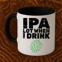 IPA lot when I drink Coffee Mug thumb 2