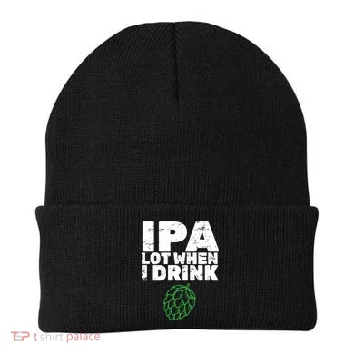 IPA lot when I drink Beanie