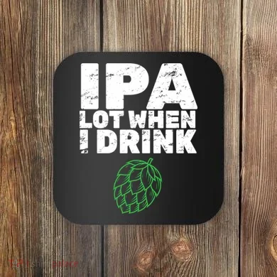 IPA lot when I drink Coaster