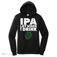 IPA lot when I drink Women's Hoodie thumb 0