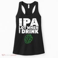 IPA lot when I drink Women's Tank Top thumb 0
