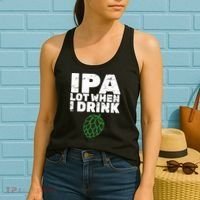 IPA lot when I drink Women's Tank Top thumb 2