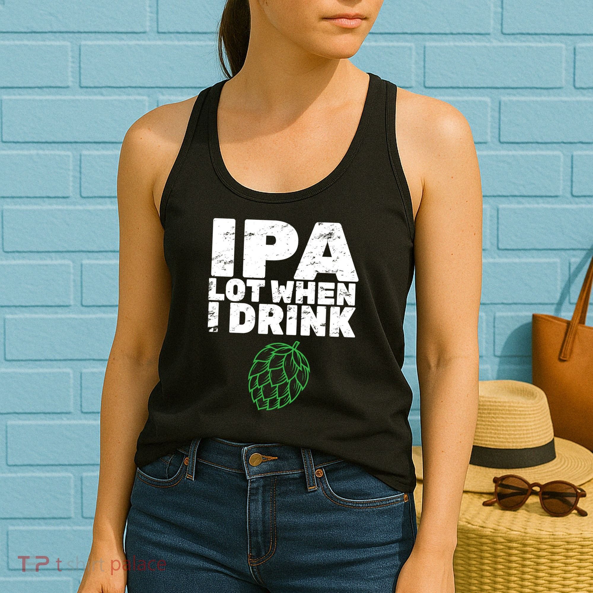 IPA lot when I drink Women's Tank Top