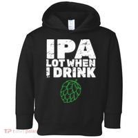 IPA lot when I drink Toddler Hoodie thumb 0