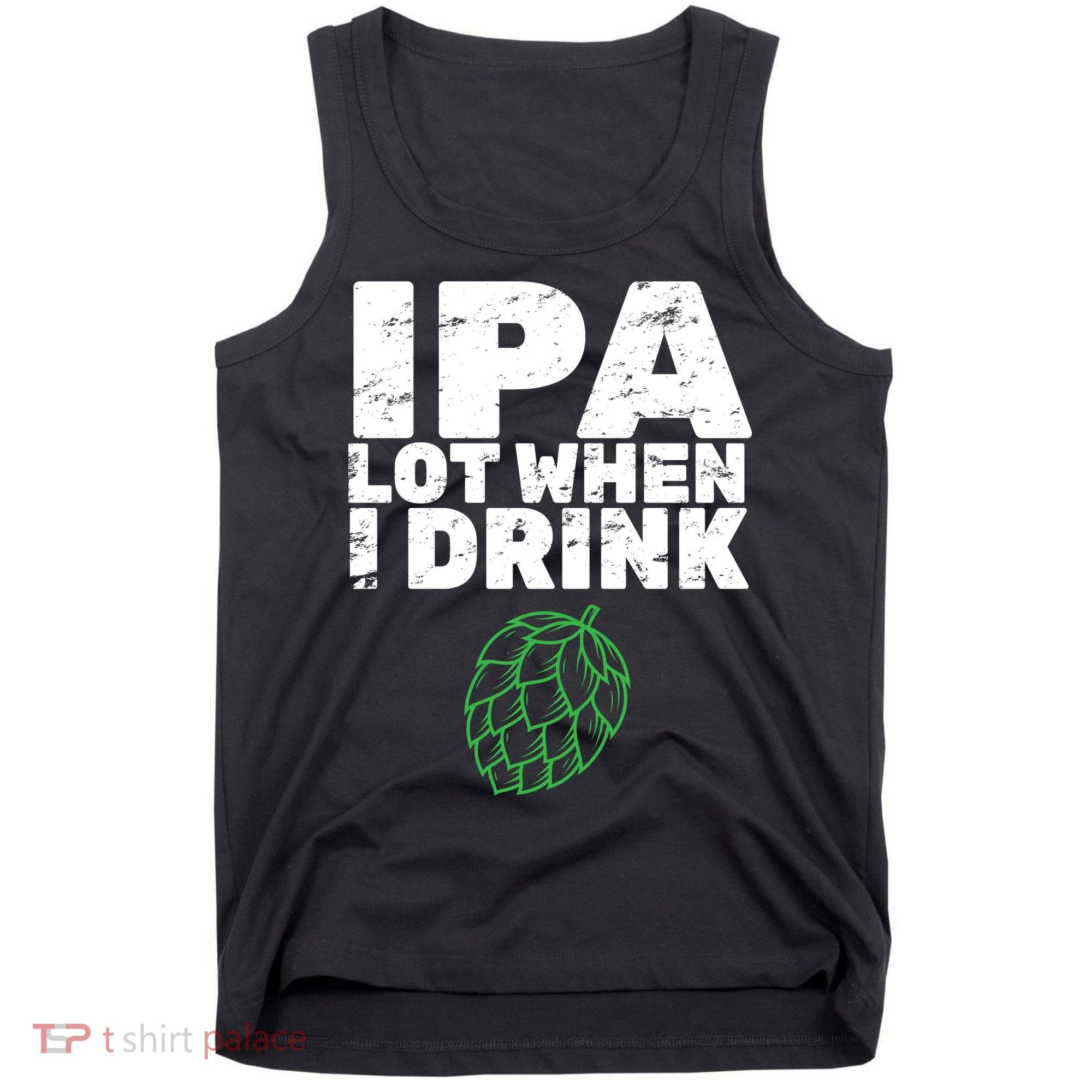 IPA Lot When I Drink Tank Top