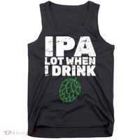IPA lot when I drink Tank Top thumb 0