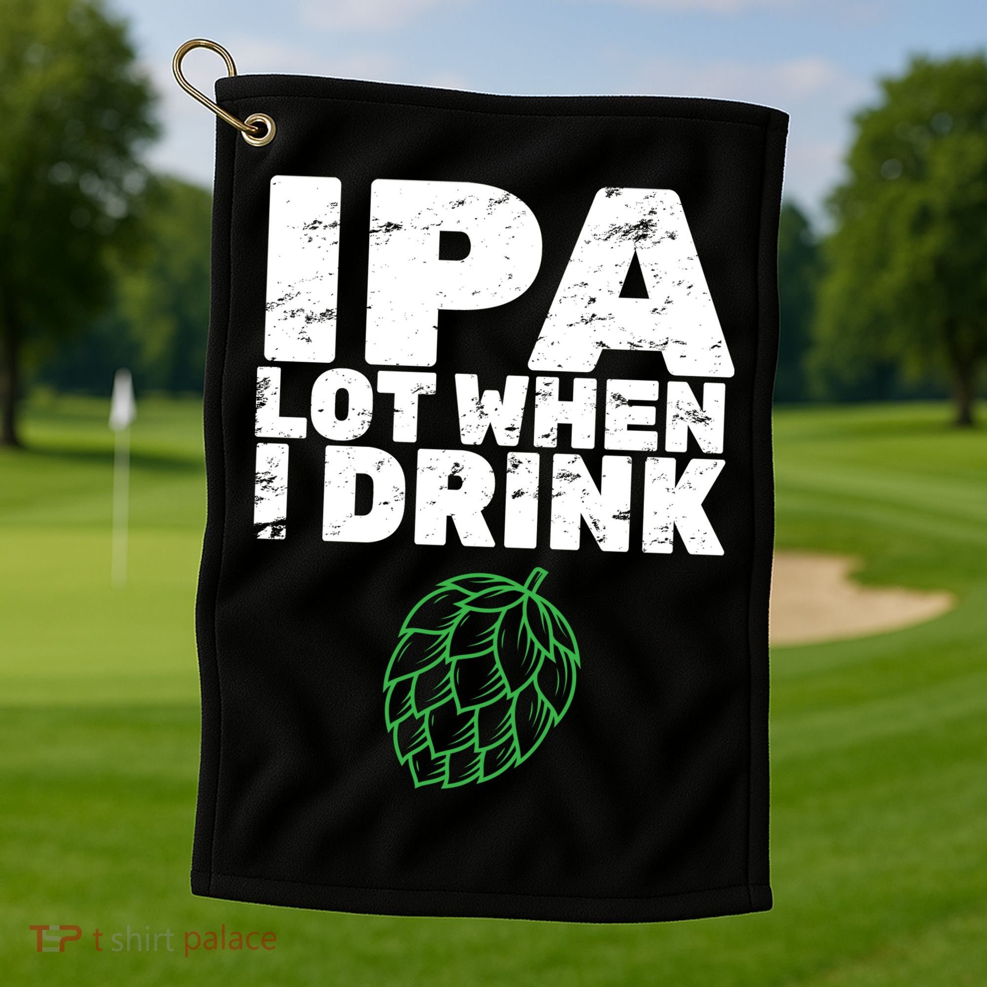 IPA lot when I drink Golf Towel