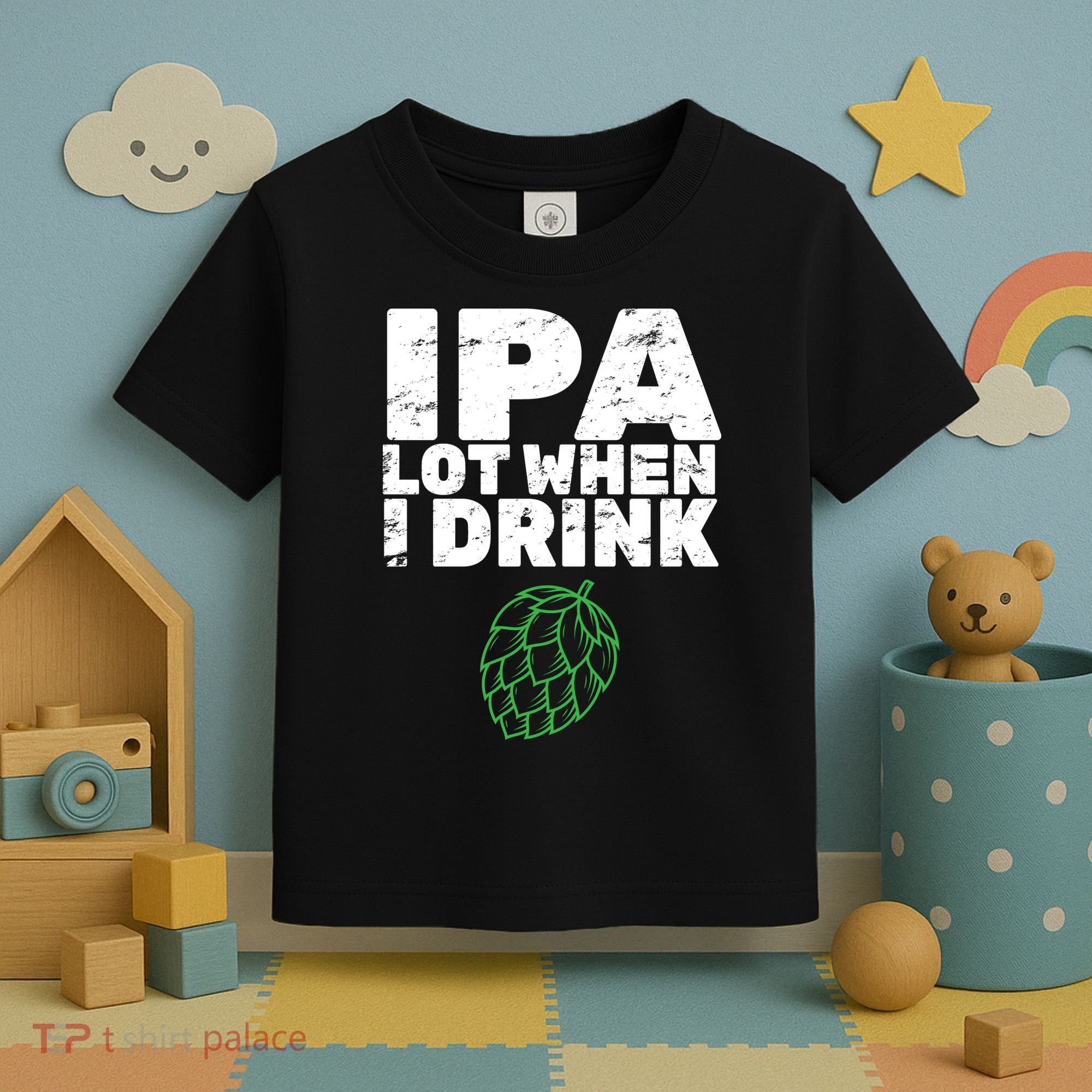 IPA lot when I drink Toddler T-Shirt